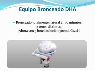 Equipo Bronceado DHABronceado totalmente natural en 10 minutos.3 tonos distintos.¡Ahora con 3 botellas loción 500ml. Gratis!