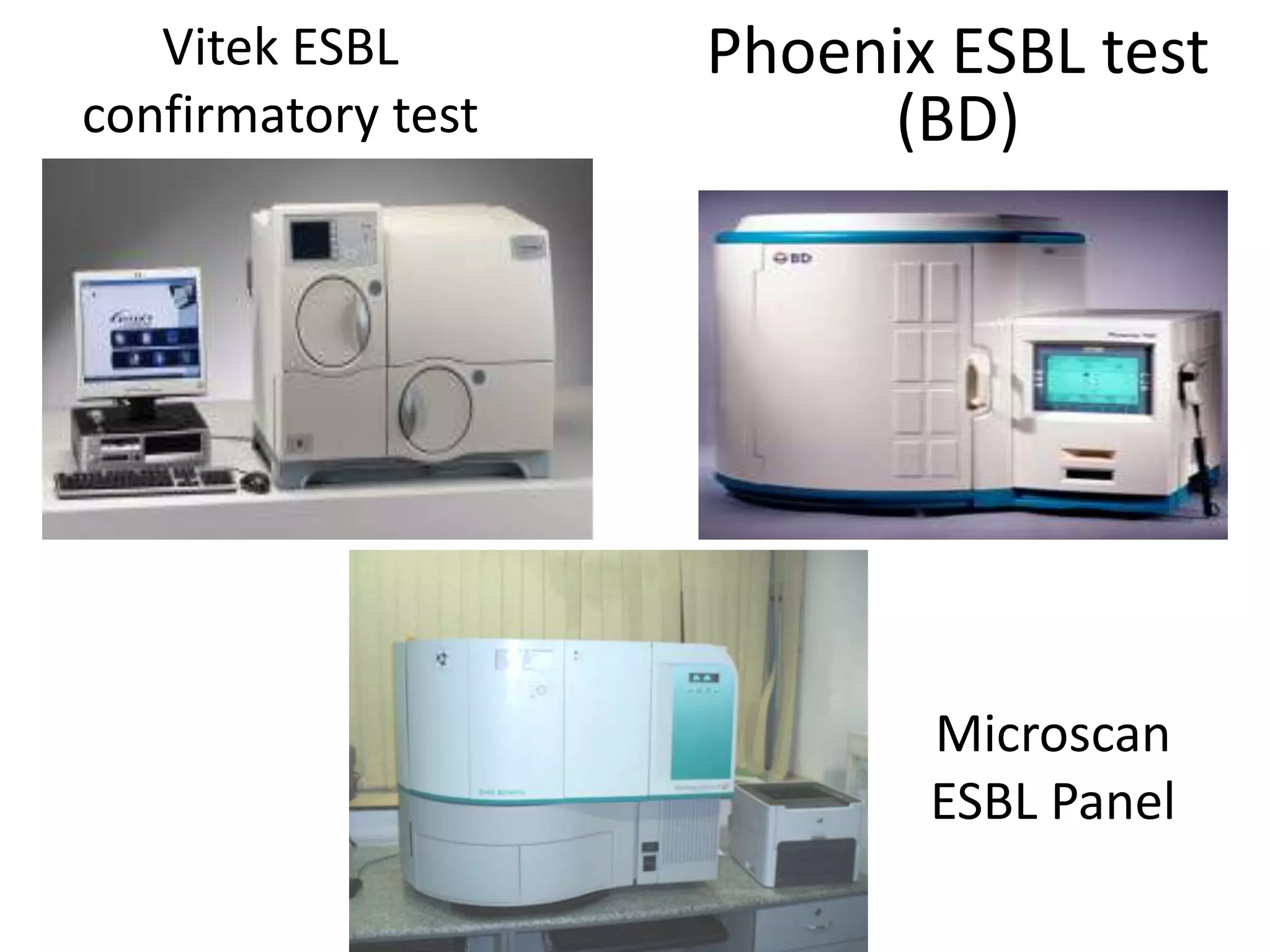 Vitek ESBL
confirmatory test

Phoenix ESBL test
(BD)

Microscan
ESBL Panel

 