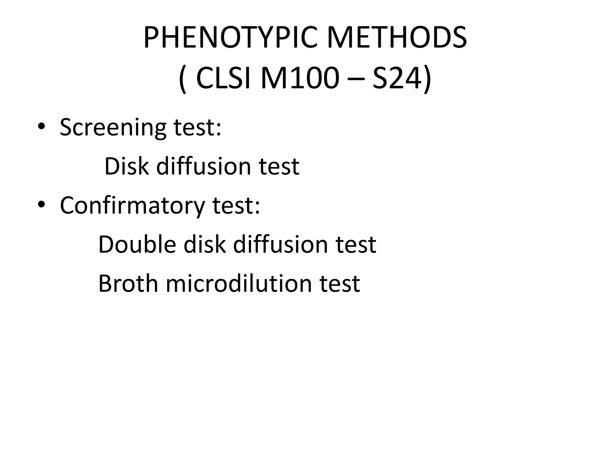PHENOTYPIC METHODS
( CLSI M100 – S24)
• Screening test:
Disk diffusion test
• Confirmatory test:
Double disk diffusion test
Broth microdilution test
 