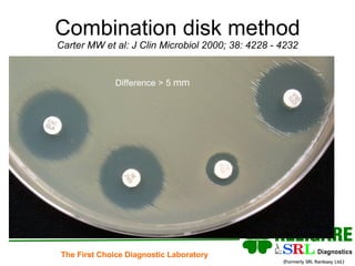 Combination disk method Carter MW et al: J Clin Microbiol 2000; 38: 4228 - 4232 Difference > 5  mm 