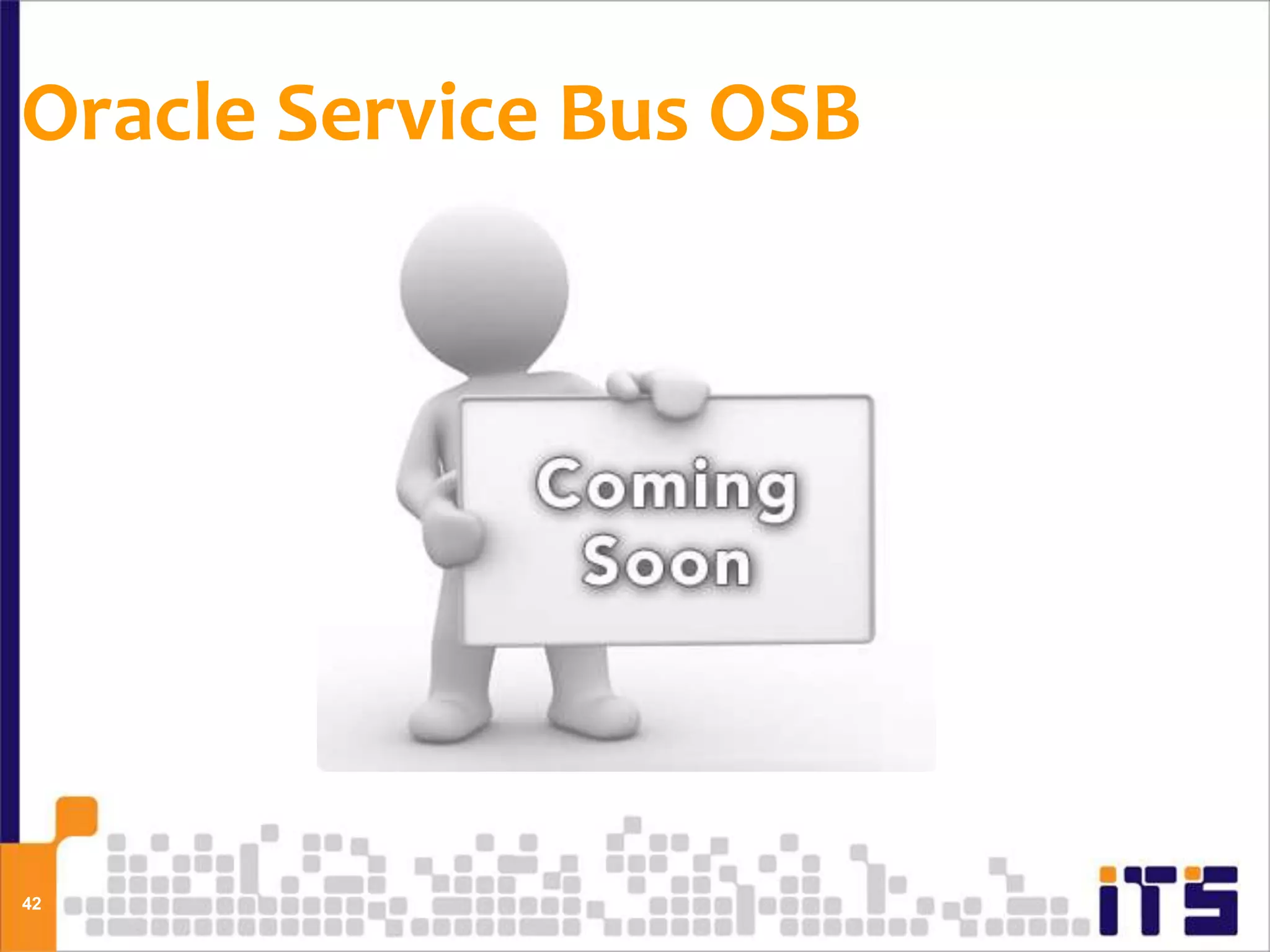 Oracle Service Bus OSB




42
 