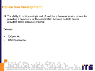 Transaction Management

  The ability to provide a single unit of work for a business service request by
   providing a f...