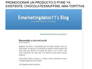 PROMOCIONAR UN PRODUCTO O PYME YA EXISTENTE: CHOCOLATES/MUFFINS, MINI-TORTITAS 