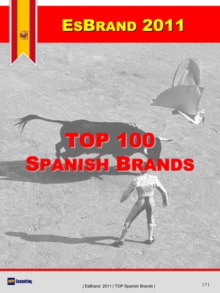 ESBRAND 2011




   TOP 100
SPANISH BRANDS




    | EsBrand 2011 | TOP Spanish Brands |   |1|
 