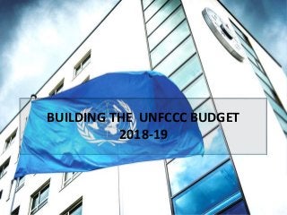BUILDING THE UNFCCC BUDGET
2018-19
 