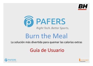 Burn the Meal
La solución más divertida para quemar las calorías extras

               Guía de Usuario
                  ...