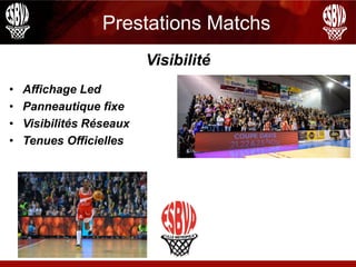Prestations Matchs
Visibilité
• Affichage Led
• Panneautique fixe
• Visibilités Réseaux
• Tenues Officielles
 