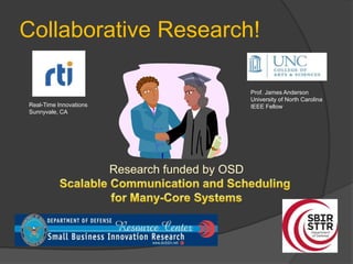 Collaborative Research!

                        Prof. James Anderson
                        University of North Carolina
Real-Time Innovations   IEEE Fellow
Sunnyvale, CA
 