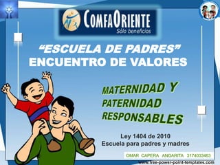 Ley 1404 de 2010
Escuela para padres y madres
“ESCUELA DE PADRES”
ENCUENTRO DE VALORES
 