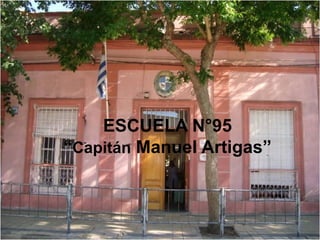 ESCUELA N°95
“Capitán Manuel Artigas”
 