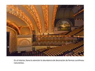 En el interior, llama la atención la abundancia de decoración de formas curvilíneas
naturalistas.
 