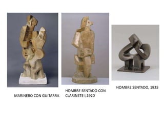 HOMBRE SENTADO CON
CLARINETE I,1920MARINERO CON GUITARRA
HOMBRE SENTADO, 1925
 