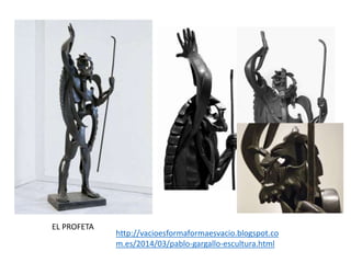EL PROFETA
http://vacioesformaformaesvacio.blogspot.co
m.es/2014/03/pablo-gargallo-escultura.html
 