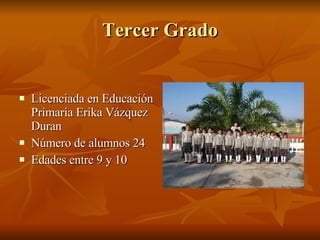 Tercer Grado Licenciada en Educación Primaria Erika Vázquez Duran Número de alumnos 24 Edades entre 9 y 10 