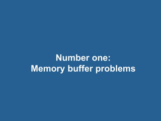 21© 2016 Rogue Wave Software, Inc. All Rights Reserved. 21
Number one:
Memory buffer problems
 