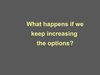 What happens if we keep increasing  the options? 