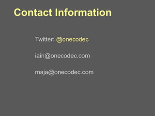 Contact Information Twitter:  @onecodec [email_address] [email_address] 