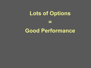 Lots of Options = Good Performance 