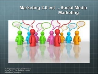 Marketing 2.0 est …Social Media  Marketing Dr. Angelica Laurençon_Conférence du 29_09_2011 _ ESC Clermont Ferrand. Social Media Workforce 