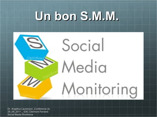 Un bon S.M.M.  Dr. Angelica Laurençon_Conférence du 29_09_2011 _ ESC Clermont Ferrand. Social Media Workforce 