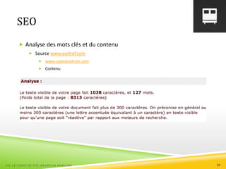SEO
 Analyse des mots clés et du contenu
 Source www.outiref.com
 www.capitainetrain.com
 Contenu
ESC 127 AUDIT DE SITE_BAUDOUIN MARILYNE 37
 