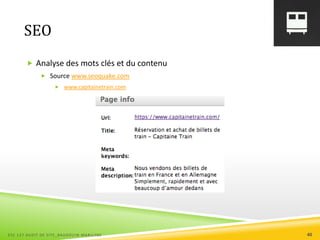 SEO
 Analyse des mots clés et du contenu
 Source www.seoquake.com
 www.capitainetrain.com
ESC 127 AUDIT DE SITE_BAUDOUIN MARILYNE 40
 