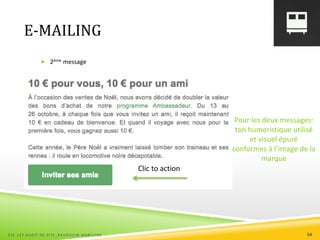 E-MAILING
 2ème message
ESC 127 AUDIT DE SITE_BAUDOUIN MARILYNE 54
Clic to action
Pour les deux messages:
ton humoristique utilisé
et visuel épuré
conformes à l’image de la
marque
 