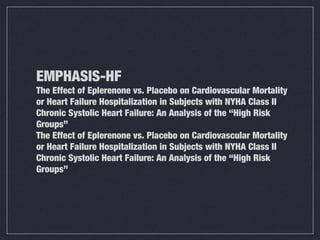 EMPHASIS-HF
The Effect of Eplerenone vs. Placebo on Cardiovascular Mortality
or Heart Failure Hospitalization in Subjects with NYHA Class II
Chronic Systolic Heart Failure: An Analysis of the “High Risk
Groups”
The Effect of Eplerenone vs. Placebo on Cardiovascular Mortality
or Heart Failure Hospitalization in Subjects with NYHA Class II
Chronic Systolic Heart Failure: An Analysis of the “High Risk
Groups”
 