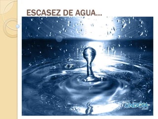 ESCASEZ DE AGUA…
 