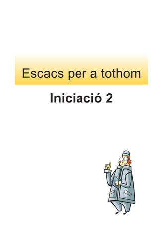 Escacs per a tothom
Iniciació 2
 