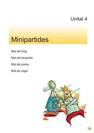 49
Mat del boig
Mat del despistat
Mat del pastor
Mat de Légal
Minipartides
Unitat 4
 