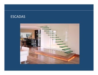ESCADAS	
  

 