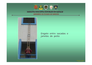 MANOBRAS DE ESCADAS DE GANCHOS




        Engate entre sacadas e
        janelas de peito




                                 Hugo Santos – CB Estoril
                                    Outubro - 2008
 