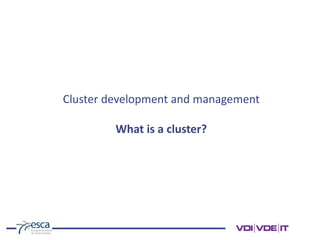 Cluster development and management
What is a cluster?
 