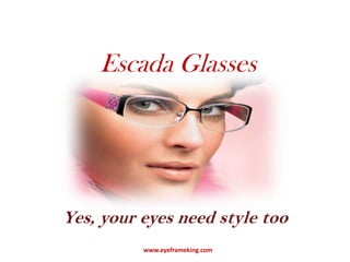 Escada Glasses Yes, your eyes need style too www.eyeframeking.com 