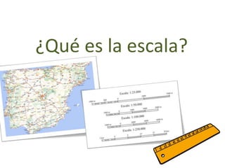 ¿Qué es la escala? 
 