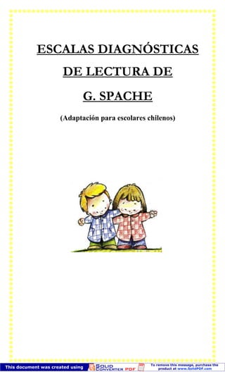 ESCALAS DIAGNÓSTICAS
DE LECTURA DE
G. SPACHE
(Adaptación para escolares chilenos)
 