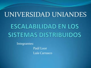 UNIVERSIDAD UNIANDES



   Integrantes:
              Paúl Loor
              Luis Carrasco
 