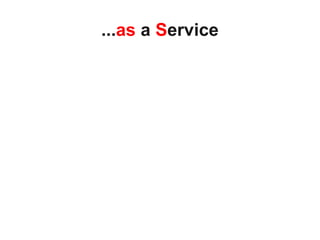 ...as a Service
 