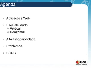 Agenda Aplicações Web Escalabilidade Vertical Horizontal Alta Disponibilidade Problemas BORG 