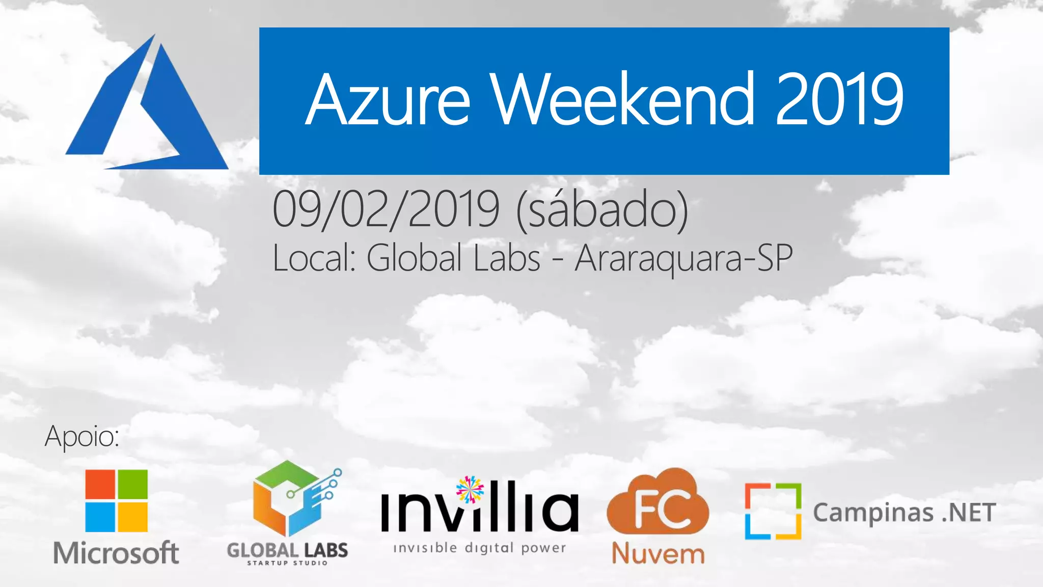 Azure Weekend 2019
09/02/2019 (sábado)
Local: Global Labs - Araraquara-SP
Apoio:
 