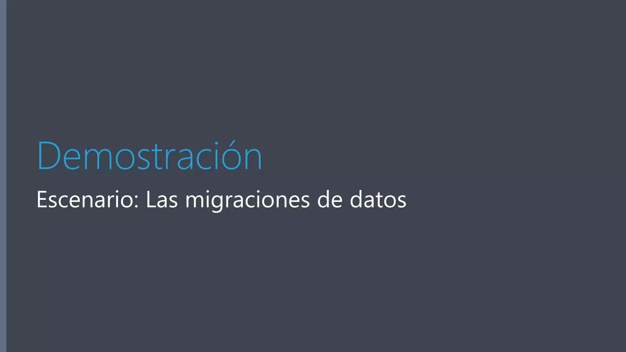 Demostración 
Escenario: Las migraciones de datos 
 