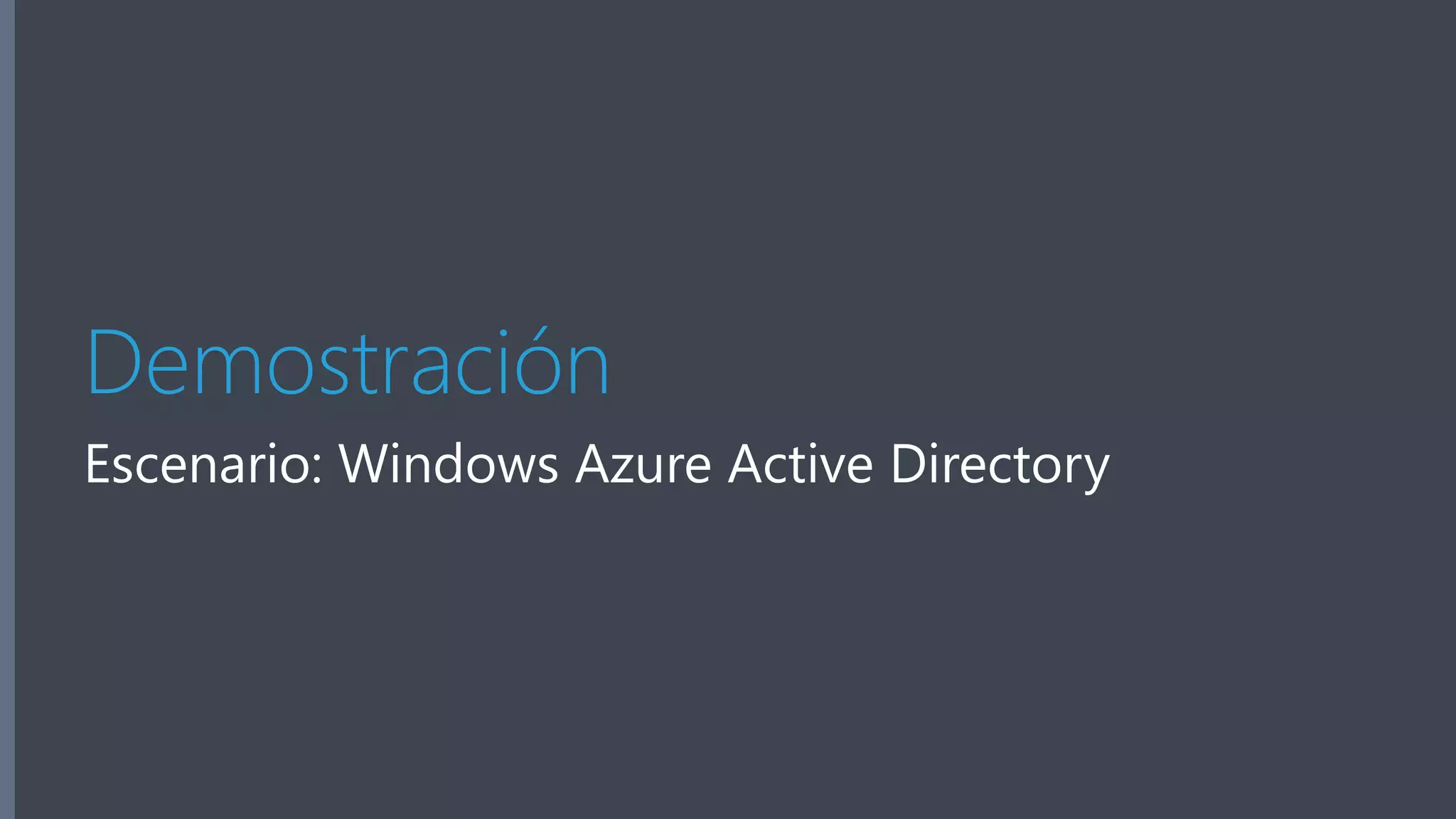 Demostración 
Escenario: Windows Azure Active Directory 
 