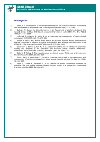 ESCALA CIWA-AR

Evaluación del Síndrome de Abstinencia Alcohólica

Bibliografía
1)

Shaw et al. Development of optimal tre...