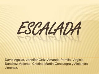  Escalada David Aguilar, Jennifer Ortiz, Amanda Parrilla, Virginia Sánchez-Valiente, Cristina Martin-Consuegra y Alejandro Jiménez. 