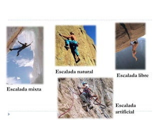 Escalada naturalEscalada libreEscalada mixtaEscalada artificial