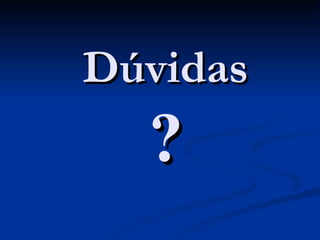 Dúvidas ? 