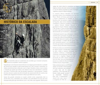 MANUAL DE BOAS PRÁTICAS ESCALADA 17
HISTÓRICO DA ESCALADA
ubir montanhas pode ser considerada uma atividade que é inerente ao homem,
através da curiosidade e sede de conquista.
Supondo que os seres humanos desenvolveram-se em algum ponto do planeta, o caminho
que fizeram para espalhar-se pelo mundo passava por vales, escarpas e montanhas. As
cadeias montanhosas hoje conhecidas como os Alpes, Himalaia e outras, eram avistadas
e cultuadas por aqueles que tinham como objetivo vencer seus contrafortes e contornar
suas bases. O fascínio pela visão das grandes montanhas e, provavelmente, o ímpeto
de tentar alcançar o ponto mais alto era freado não somente pela falta de recursos, mas
também pelo imaginário de monstros e deuses que habitavam seus cumes.
Apesar das grandes montanhas no mundo somente serem conquistadas entre os
séculos XIX e XX, a intimidade com a altitude e suas dificuldades de acesso não eram
menosprezadas pelos que antecederam a isso, e, sim, tidas como sagradas. Muitos povos
antigos dos Andes subiam as montanhas em rituais
religiosos e faziam oferendas, inclusive humanas, como
é o caso da múmia encontrada no monte Aconcágua,
Argentina, a mais de 5.400m de altitude.
O cientista Horace Benedict de Saussure
pretendia colocar um termômetro no topo do
Mont Blank, na França, para tentar registrar
a menor temperatura já medida na época.
Resolveu dar um prêmio a quem conseguisse
tal façanha. Após várias tentativas por muitos
candidatos, a maioria caçadores e lenhadores,
o médico francês Gabriel Paccard e o
garimpeiro Jacques Balmat conseguiram, em
1786, atingir o cume do Mont Blanc (4.807m.),
levando o aparelho de medição. Nascia assim o
Montanhismo ou localmente, o Alpinismo.
A denotação esportiva que sobrepujou o objetivo
científico teve na Europa seu grande marco com
a criação dos clubes de montanhismo, a se iniciar
com o Clube Alpino de Londres, em 1857. A partir
desse momento, o simples fato de querer subir
uma montanha passou a ser considerado uma
diversão, que na época se limitava aos Aristocratas
e demais classes abastadas financeiramente.
NoBrasil,aindanoséculoXIX,houveaascensão
de alguns pontos considerados culminantes
no país, sendo a maioria alcançado por
caçadores, militares e botânicos, sem a
conotação essencialmente de lazer. Entre
esses está o Agulhas Negras no RJ,
alcançado em 1856. Outros pontos da
Serra do Mar, Serra da Mantiqueira e
morros na cidade do Rio de Janeiro
também foram conquistados.
Nadacomumparaépoca,em1879uma
equipe foi formada exclusivamente,
sem mais interesses, para alcançar
o ponto mais alto de uma
montanha, o Pico Marumbi, no
Paraná, tendo grande sucesso
na empreitada. Podemos
dizer que o montanhismo
clássico teve como marco
a conquista do Dedo de
 