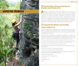 MANUAL DE BOAS PRÁTICAS ESCALADA 43
ASPECTOS TÉCNICOS
Características Técnicas Específicas da
Escalada como Produto de TA
escalada é definida pela Norma ABNT NBR15397 como “ascensão de
montanhas, paredes ou blocos rochosos”. A operação comercial da escalada
como produto de Turismo de Aventura pressupõe que a realização da atividade
seja feita por uma empresa formalizada e cadastrada no Ministério do Turismo.
Também que a operação seja feita com todos os equipamentos necessários,
adequados e homologados. Que a equipe de trabalho seja especializada e atenda
às Normas de Competências ABNT NBR15285 e ABNT NBR15397. E finalmente,
que siga procedimentos operacionais, administrativos e de segurança, alguns deles
estabelecidos na Norma ABNT NBR15331 de Sistema de Gestão da Segurança.
Equipamentos Mínimos para Escalada
como Produto de TA
Pelagrandecomplexidadeevariedadedetiposdeviasegrausdedificuldade,éimportante
salientar os equipamentos para a grande maioria das operações. As operações mais
exigentes pressupõem grande domínio do assunto e uma lista mais ampla deve ser feita,
extrapolando a aqui apresentada.
Podemos dividir os equipamentos em dois grupos, os individuais e os coletivos. Os
equipamentos individuais podem ser divididos em equipamentos providenciados pelos
clientes, os fornecidos ao cliente pela empresa e os equipamentos do condutor. Esta
relação deve variar de acordo com a linha de atendimento e operação da empresa.
O conjunto básico individual para o cliente é composto de itens que ele precisa ter ou
providenciar, e outros itens que devem ser fornecidos para o cliente pela empresa.
O conjunto pessoal básico individual providenciado pelo cliente:
- bota ou tênis para caminhada, em bom estado, mas já em uso, evitando assim ferimentos
nos pés (bolhas)
- mochila para transportar os equipamentos necessários
- lanterna, de preferência de cabeça, com pilhas reservas
- capa de chuva e vestimenta adequada às condições do ambiente de montanha e/ou ao
local da prática da atividade, indicado pela empresa
- medicamentos de uso pessoal
- cantil ou garrafa PET com água potável
- saco de lixo
- creme protetor solar
- boné
 