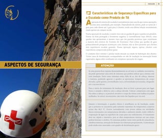 MANUAL DE BOAS PRÁTICAS ESCALADA 51
ASPECTOS DE SEGURANÇA
Características de Segurança Específicas para
a Escalada como Produto de TA
operação de roteiros de escalada é normalmente mais cara do que outras operações,
como uma caminhada, por exemplo. Dependendo do roteiro, pode-se variar de 1
guia para cada cliente até 1 guia para 4 clientes, sendo esta última relação normalmente
usada apenas em campos-escola.
Numa operação de escalada, o maior risco são as quedas de guia e quedas em pêndulo.
Numa via bem protegida e levemente negativa (e normalmente mais difícil), estas
quedas não apresentam o mesmo risco que em paredes positivas (que constituem
a maioria dos roteiros de Turismo de Aventura). Para evitar que quedas de guia
potencialmente perigosas aconteçam com clientes, não se deve permitir que clientes
sem experiência escalem guiando. Numa operação segura, apenas clientes com
experiência comprovada podem guiar.
O condutor deve orientar e prestar muita atenção ao estado de hidratação dos clientes.
Vários casos de desidratação, acompanhados ou não de insolação ou internação foram
registrados, alguns deles resultando em complexas operações de resgate.
Se uma pessoa ficar exposta demasiadamente ao sol sem os cuidados necessários,
ela pode apresentar uma série de sintomas que podem indicar que a mesma está
com insolação. Entre esses sintomas estão, falta de ar, dor de cabeça, náuseas
e tontura, podendo agravar o quadro se apresentar temperatura do corpo
elevada, a pele quente, avermelhada e seca, extremidades arroxeadas, chegando
até a inconsciência.
Para o início do tratamento da insolação, deve-se levar a pessoa para um lugar
fresco e arejado e deitá-la com a cabeça elevada. Colocar compressas com água
fria sobre a cabeça e, se possível, envolver o corpo da vítima com toalhas ou panos
molhados. Se estiver inconsciente, não tente dar líquidos por via oral.
Quanto à intermação, o quadro clínico é semelhante ao da insolação, sendo
que a primeira se caracteriza pelo aumento repentino da temperatura corpórea
acima dos 40,5 ºC. Ocorre normalmente com jovens atletas em atividades
físicas extenuantes em temperaturas elevadas e ambiente úmido, onde é difícil a
evaporação da água na superfície do corpo para seu resfriamento. O tratamento
deve ser rápido e intensivo, pois as altas temperaturas internas em um corpo
podem lesionar o cérebro. Os sintomas podem variar entre perda de consciência,
câimbras intensas, sensação de desmaio ou o desmaio propriamente. A intermação
pode ainda estar associada a um quadro de desidratação grave.
ATENÇÃO
 